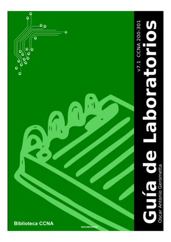 Guia De Laboratorios Ccna 200-301: Versión 7.1 (edición En E