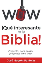Comprar Wow Que Interesante Es La Biblia: Preguntas Para Pensar, Preguntas Para Creer: Preguntas Para Pensar, Preguntas Para Creer., De Rodriguez, Karla., Vol. 1. Editorial Createspace, Tapa Blanda En Español
