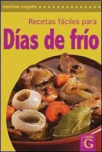 Libro - Recetas Faciles Para Dias De Frio (cocina Expres) -