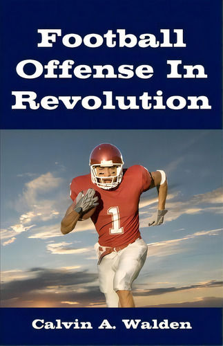 Football Offense In Revolution, De Calvin A Walden. Editorial Createspace Independent Publishing Platform, Tapa Blanda En Inglés