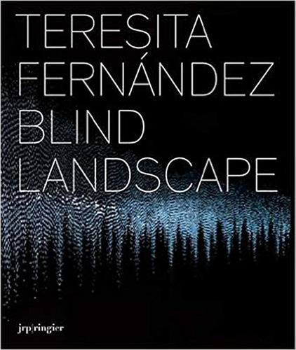 Blind Landscape, De Teresita Fernández. Editorial Jrp Ringier, Tapa Blanda, Edición 1 En Español