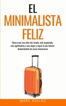 Comprar El Minimalista Feliz: Cómo Crear Una Vida Más Simple, Más...