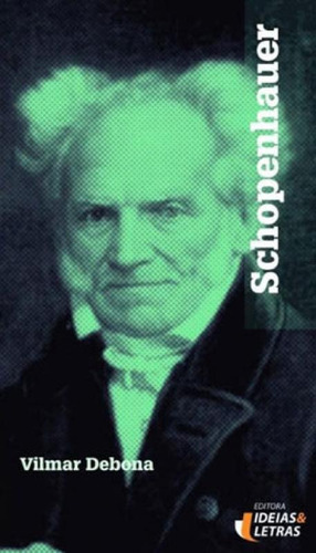 Schopenhauer, De Debona, Vilmar. Editora Ideias E Letras, Capa Mole, Edição 1ª Edição Em Português