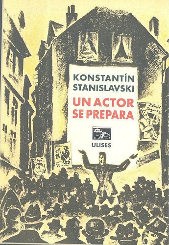 Libro: Un Actor Se Prepara. Stanislavski, Konstantín. Ulises