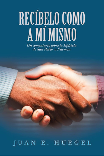 Libro: Recíbelo Como A Mí Mismo: Un Comentario Sobre La Epís