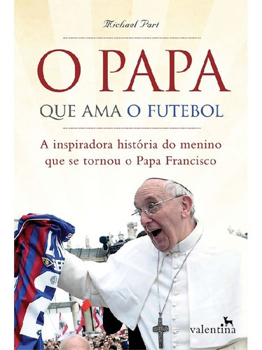 O Papa que ama o futebol, de Part, Michael. Editora VALENTINA, capa mole, edição 1 em português