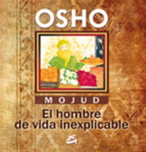 Mojud El Hombre De Vida Inexplicable - Osho