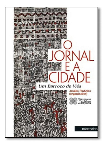 Jornal E A Cidade, O: Um Barroco De Viés, De Amálio Pinheiro. Editora Intermeios, Capa Mole Em Português