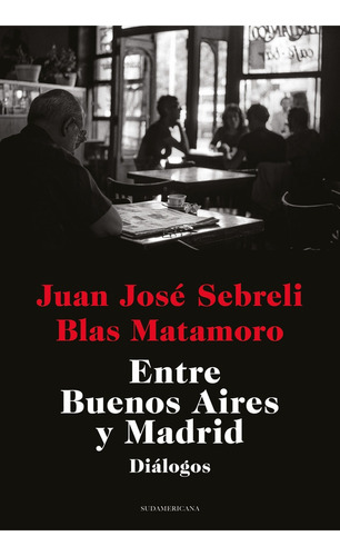 Entre Buenos Aires Y Madrid - Sebreli