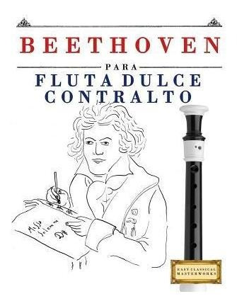 Libro Beethoven Para Flauta Dulce Contralto : 10 Piezas F...