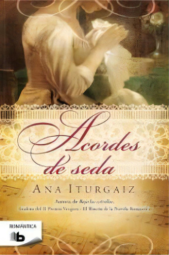 Acordes De Seda, De Iturgaiz, Ana. Editorial B De Bolsillo (ediciones B), Tapa Blanda En Español