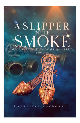 Libro: Una Zapatilla Entre El Humo: Una Cenicienta Steampunk