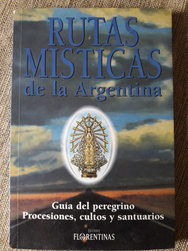 Rutas Místicas: Argentina Guía Del Peregrino Ed. Florentinas