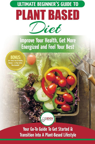 Libro: Plant Based Diet: The Ultimate Beginnerøs Guide To +