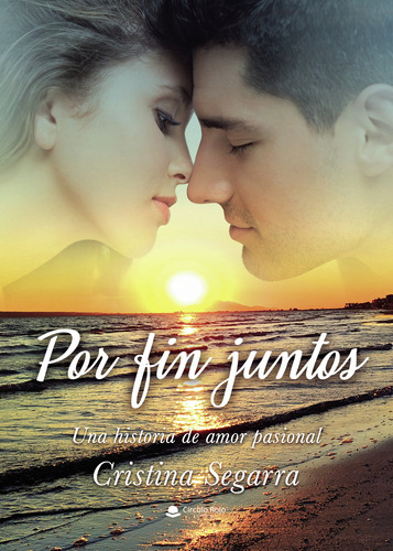 Por Fin Juntos. Una Historia De Amor Pasional, De Segarra Cristina.. Grupo Editorial Círculo Rojo Sl, Tapa Blanda En Español