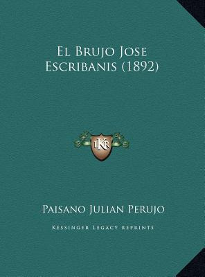 Libro El Brujo Jose Escribanis (1892) - Perujo, Paisano J...