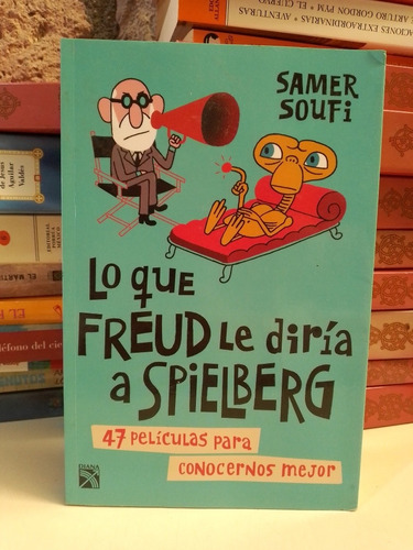 Lo Que Freud Le Diría A Spielberg - Samer Soufi