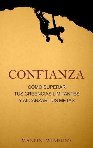 Libro: Confianza: Cómo Superar Tus Creencias Limitantes Y Al