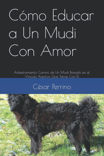 Libro: Cómo Educar A Un Mudi Con Amor: Adiestramiento Canino