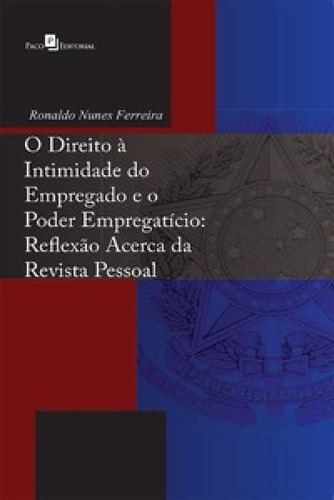 O Direito À Intimidade Do Empregado E O Poder Empregatício, De Ferreira Nunes. Editora Paco Editorial, Capa Mole Em Português