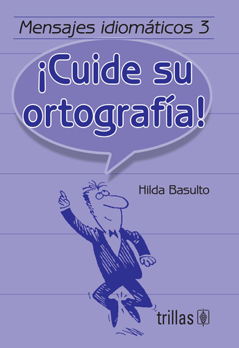 Mensajes Idiomáticos 3. ¡cuide Su Ortografía!, De Basulto, Hilda., Vol. 2. Editorial Trillas, Tapa Blanda En Español, 1995
