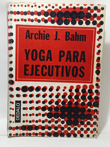 Yoga Para Ejecutivos - Archie Bahm - Dedalo - Deporte 