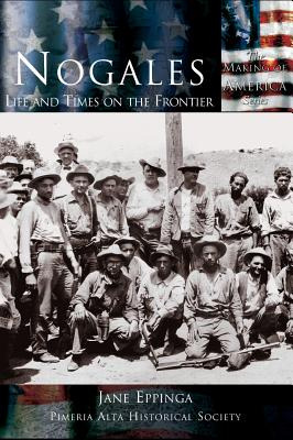 Libro Nogales: Life And Times On The Frontier - Eppinga, ...