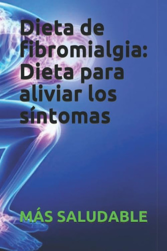 Libro: Dieta Fibromialgia: Dieta Aliviar Síntoma