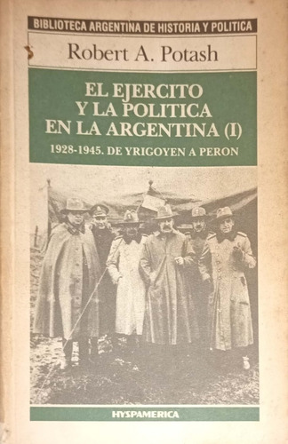 El Ejercito Y La Politica En La Argentina (i). R. A. Potash