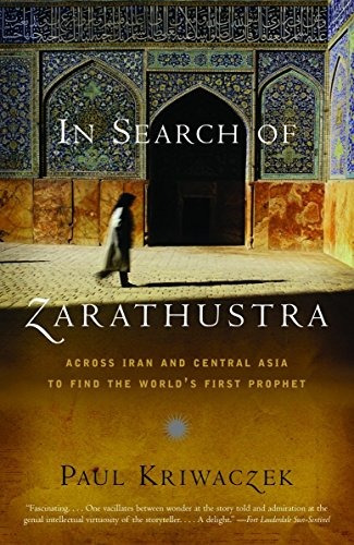 In Search Of Zarathustra Across Iran And Central Asia To Fin