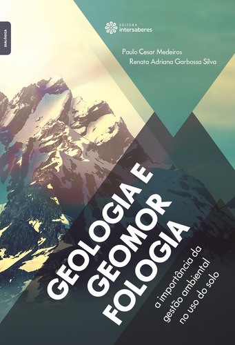 Geologia e geomorfologia: a importância da gestão ambiental no uso do solo, de Medeiros, Paulo César. Editora Intersaberes Ltda., capa mole em português, 2017