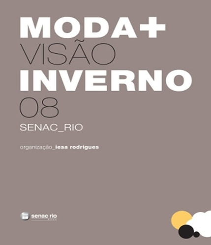 Moda + Visao Inverno - 2008: Moda + Visao Inverno - 2008, De Iesa Rodrigues. Editora Senac-rj, Capa Mole, Edição 1 Em Português