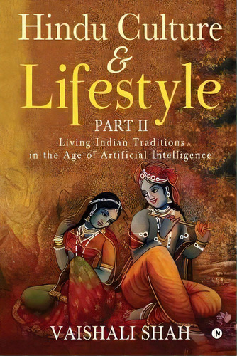 Hindu Culture And Lifestyle - Part Ii : Living Indian Traditions In The Age Of Artificial Intelli..., De Vaishali Shah. Editorial Notion Press, Tapa Blanda En Inglés