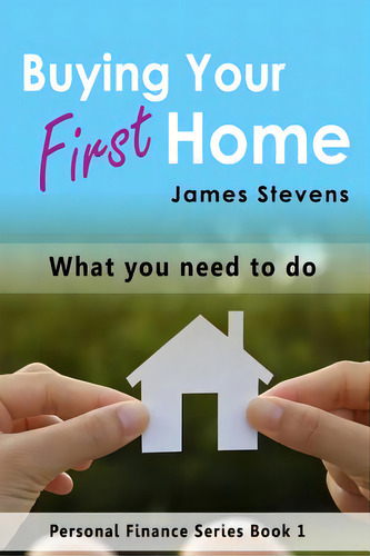Buying Your First Home: What You Need to Do (Personal Finance Series Book 1): What you need to do, de Stevens, James. Personal Finance Series, vol. 1. Editorial Createspace, tapa blanda en inglés