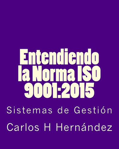 Libro: Entendiendo La Norma Iso 9001:2015: Sistemas De