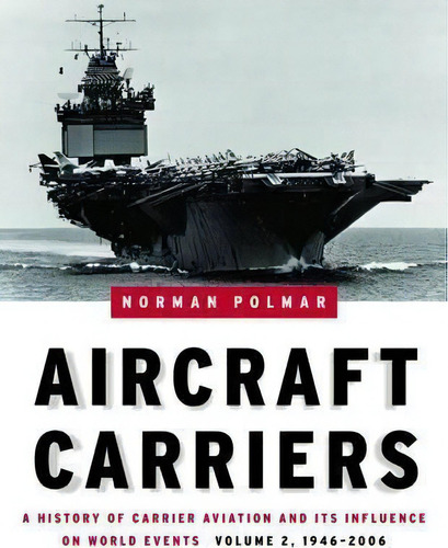 Aircraft Carriers - Volume 2 : A History Of Carrier Aviation And Its Influence On World Events, V..., De Norman Polmar. Editorial Potomac Books Inc, Tapa Dura En Inglés
