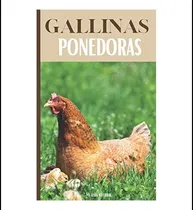 Comprar Libro: Gallinas Ponedoras: Todo Lo Que Se Necesita Para Una