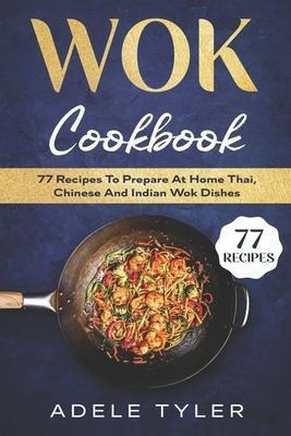 Libro Wok Cookbook : 77 Recipes To Prepare At Home Thai, ...