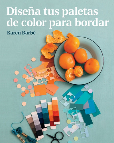 Libro Diseña Tus Paletas De Color Para Bordar - Barbe, Kar