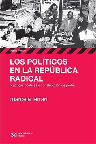 Politicos En La Republica Radical, Los - Marcela Ferrari