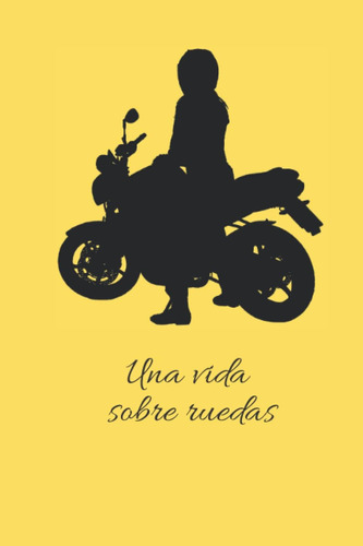 Libro: Una Vida Sobre Ruedas: Diario De Rutas En Moto, Regis