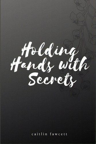 Holding Hands With Secrets, De Fawcett, Caitlin. Editorial Lulu Pr, Tapa Blanda En Inglés