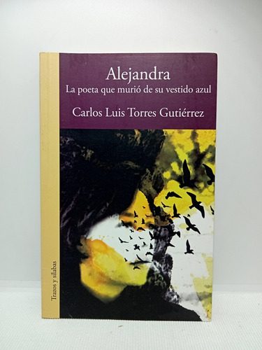 La Poeta Que Murió De Su Vestido Azul - Carlos Luis Torres 