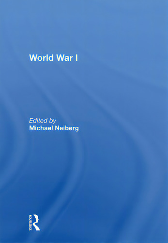 World War I, De Neiberg, Michael., Vol. 1. Editorial Routledge, Tapa Blanda En Inglés