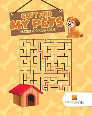 Libro Can't Find My Pets: Mazes For Kids Age 6 - Activity...