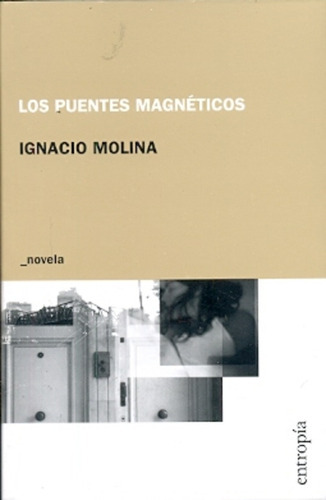 Los Puentes Magnéticos, De Ignacio Molina. Editorial Entropía, Edición 1 En Español