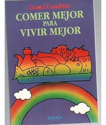 Comer Mejor Para Vivir Mejor. Lionel Coudron