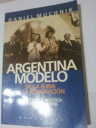 Argentina Modelo. De La Furia A La Resignacion - Muchnik, D