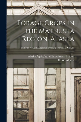 Libro Forage Crops In The Matnuska Region, Alaska; No.11 ...