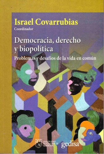 Democracia, derecho y biopolítica: Problemas y desafios de la vida en común, de Covarrubias, Israel. Serie Cla- de-ma Editorial Gedisa, tapa dura en español, 2021